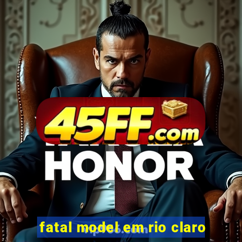 fatal model em rio claro